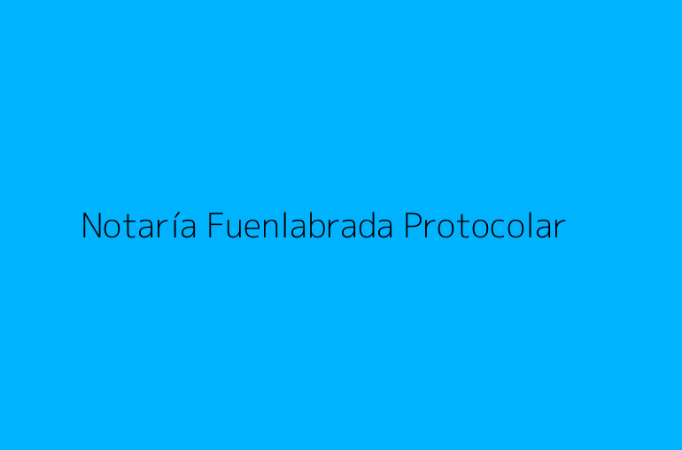 Notaría Fuenlabrada Protocolar